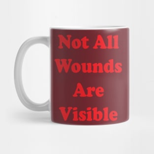 Not All Wounds Are Visible Mug